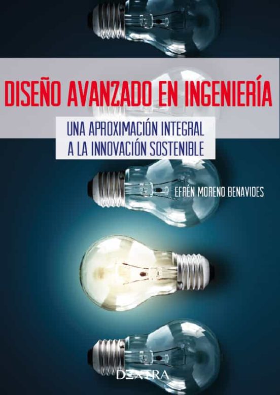 Diseño Avanzado En Ingeniería. Una Aproximación Sistemática A La Innov