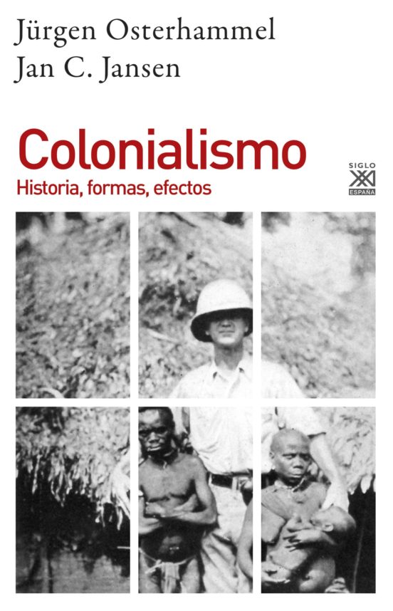 Colonialismo: Historia Formas Efectos