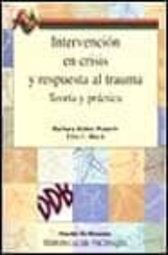 Intervención En Crisis Y Respuesta Al Trauma. Teoría Y Práctica