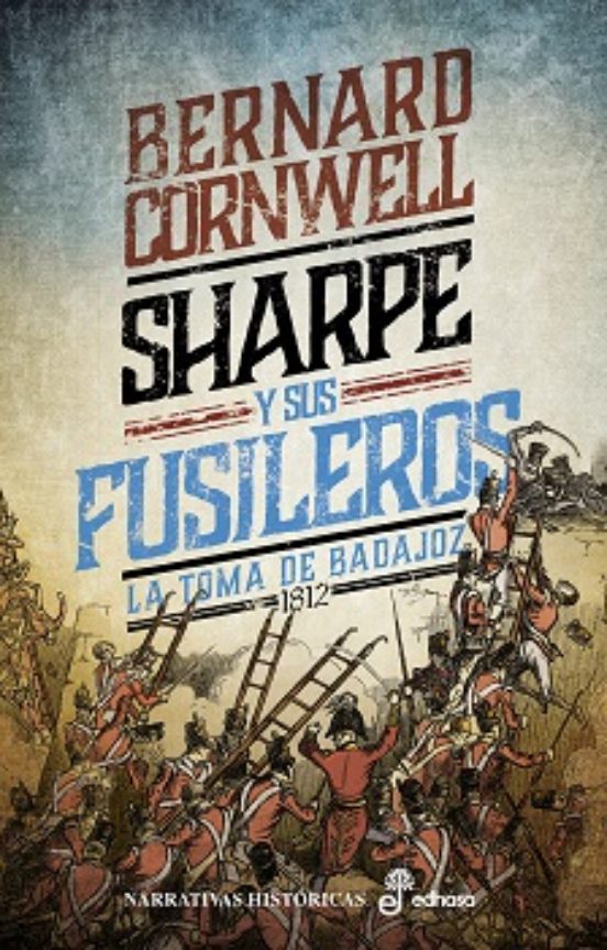 Sharpe y Sus Fusileros : Batalla de Badajoz Ene Ro-Ab
