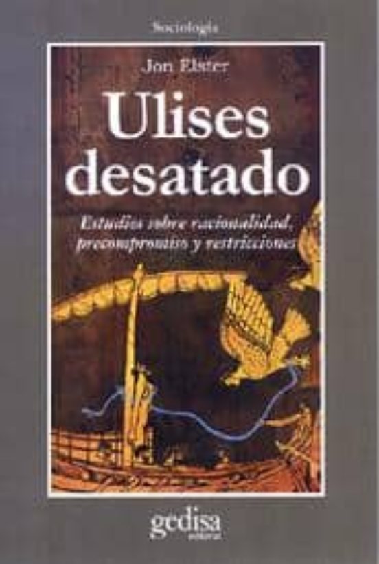 Ulises Desatado: Estudios sobre Racionalidad Precompromiso y Res Tricc