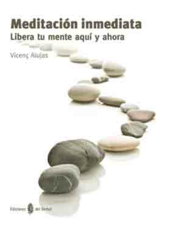 Meditacion Inmediata: Libera Tu Mente Aqui Y Ahora