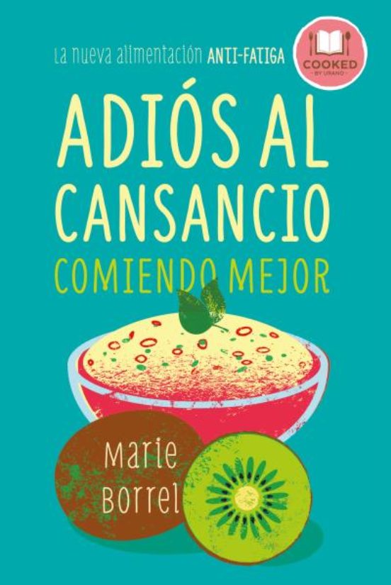 Adios Al Cansancio Comiendo Mejor: La Nueva Alimentacion Anti-fatiga