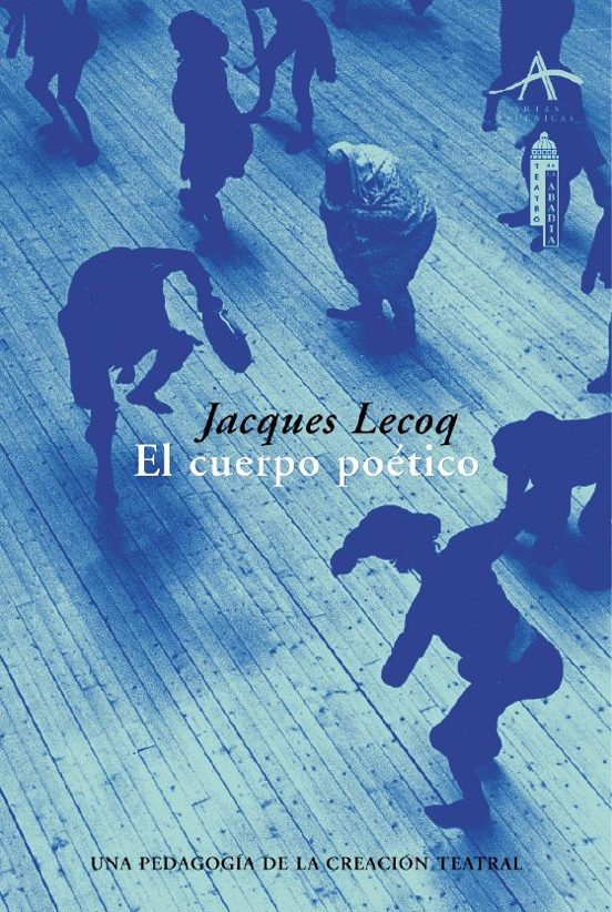 El Cuerpo Poetico: Una Pedagogia De La Creacion Teatral
