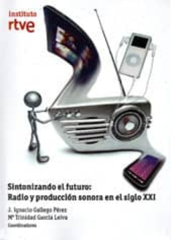 Sintonizando El Futuro: Radio Y Produccion Sonora En El Siglo Xxi