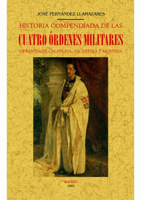 Historia Compendiada De Las Cuatro Órdenes Militares De Santiago Calat