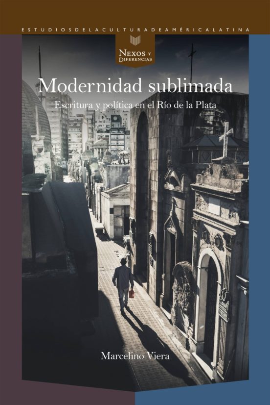 Modernidad Sublimada: Escritura Y Politica En El Rio De La Plata