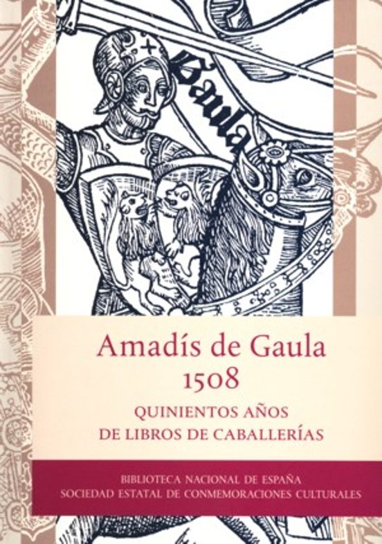 Amadis De Gaula: 500 Años De Libros De Caballerias