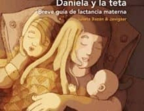 Daniela Y La Teta. Breve Guia De Lactancia Materna