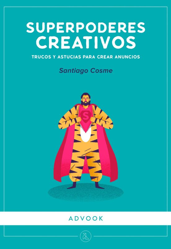 Superpoderes Creativos: Trucos Y Astucias Para Crear Anuncios