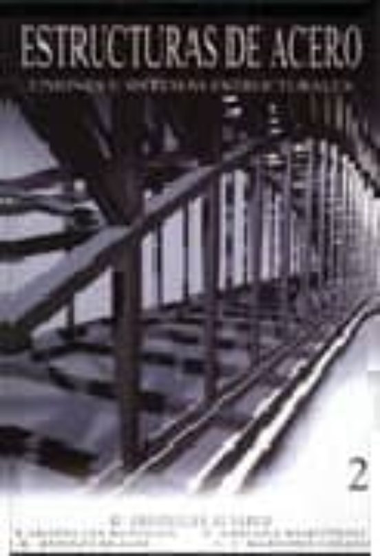 Estructuras De Acero: Uniones Y Sistemas Estructurales