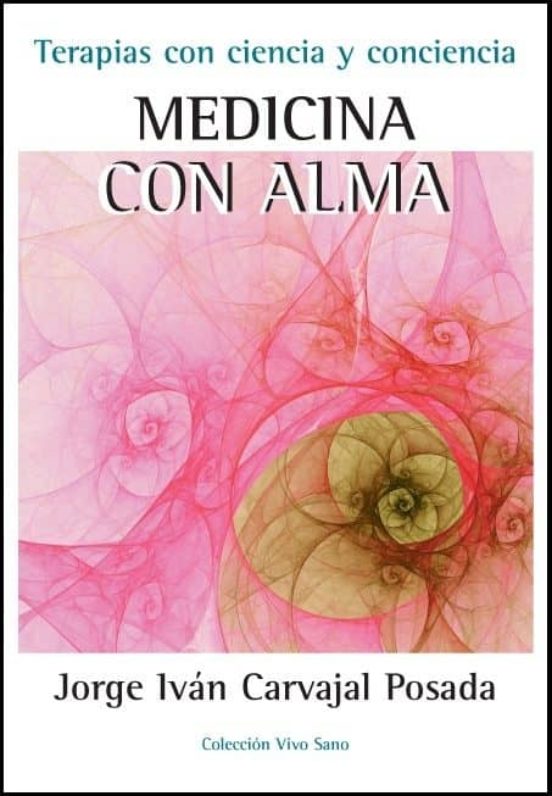 Medicina Con Alma: Terapias Con Ciencia Y Conciencia