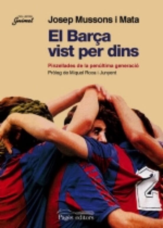 El Barça Vist Per Dins: Pinzellades De La Penultima Generacio