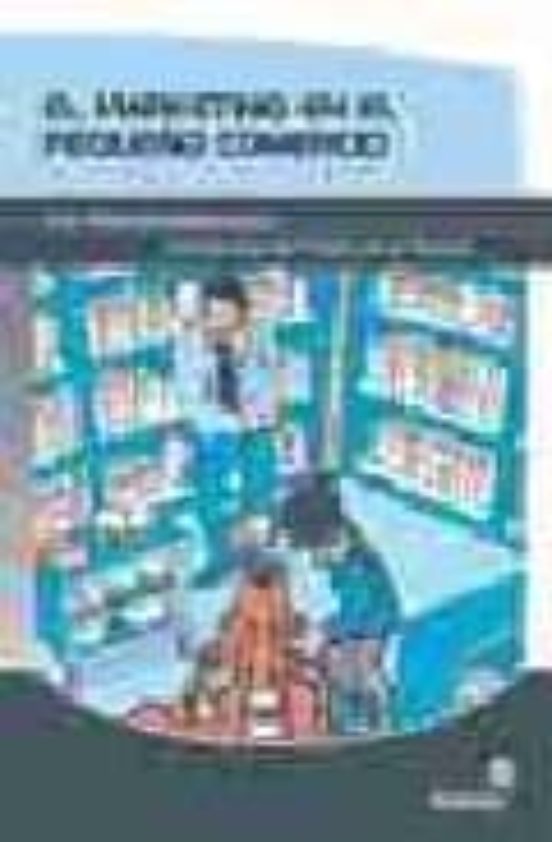 El Marketing En El Pequeño Comercio: Una Vision Estrategica Para Incre
