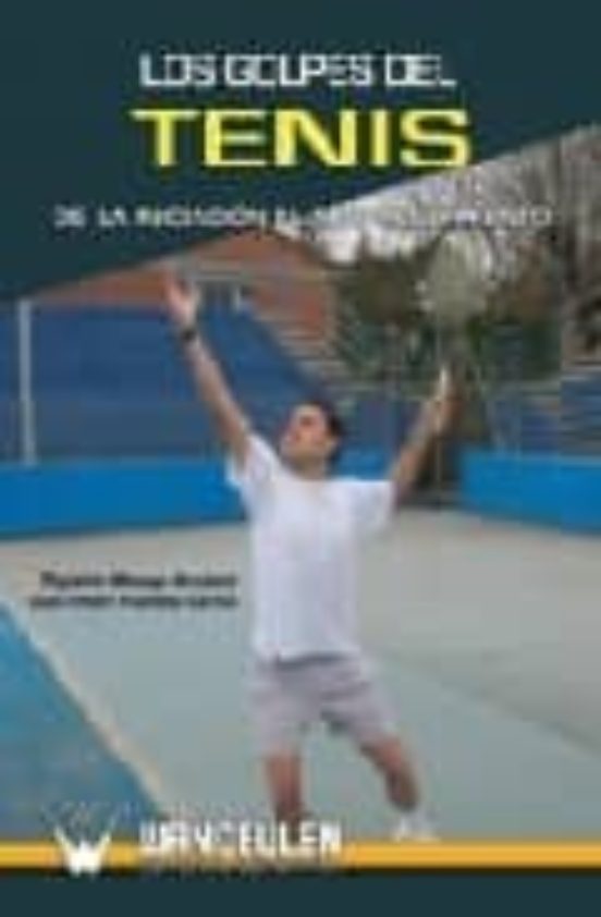 Los Golpes Del Tenis: De La Iniciacion Al Alto Rendimiento