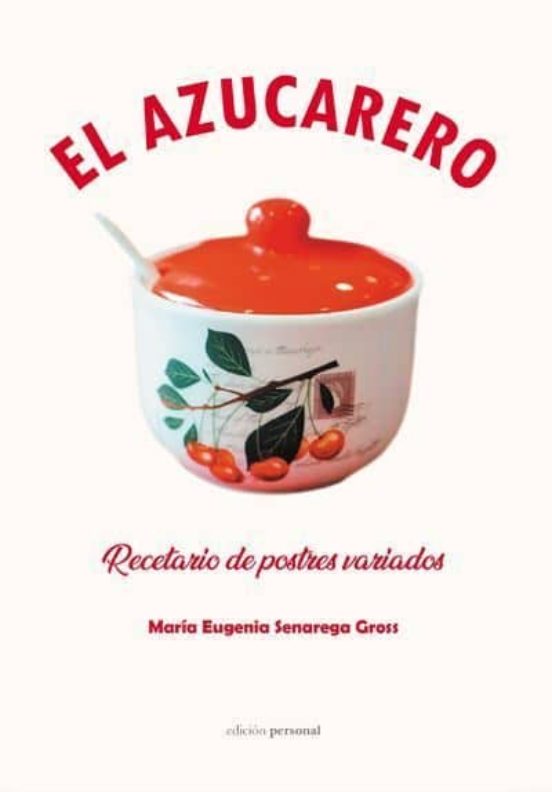 El Azucarero: Recetario De Postres Variados