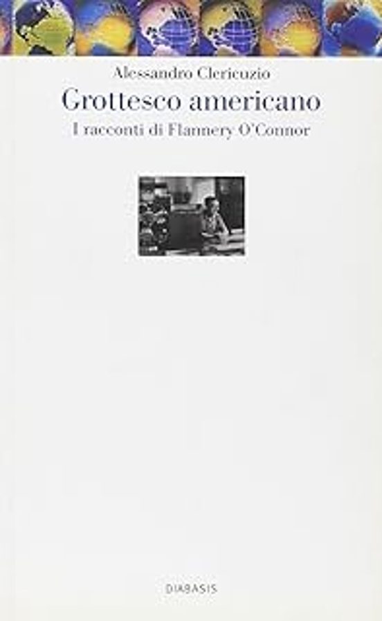 Grottesco Americano. I Racconti Di Flannery o Connor