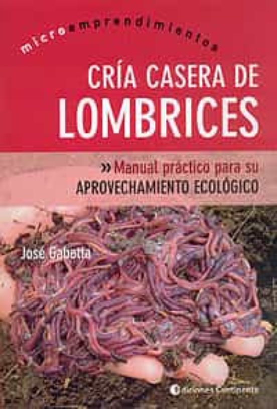 Cria Casera De Lombrices: Manual Practico Para Su Aprovechamiento