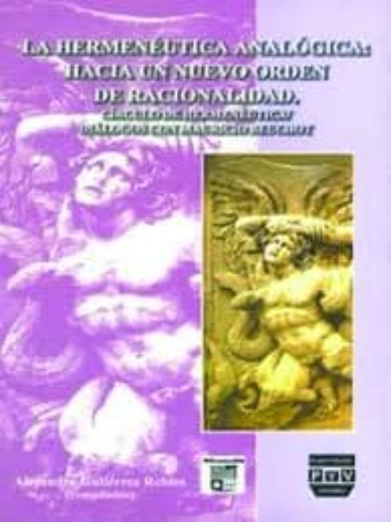 La Hermeneutica Analogica: Hacia Un Nuevo Orden De Racionalidad
