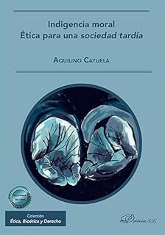 Indigencia Moral. Ética Para Una Sociedad Tardía