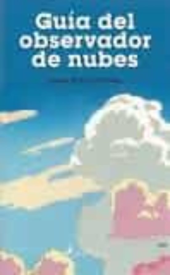 The Cloudspotter S Guide: The Science History And Culture Of Clouds