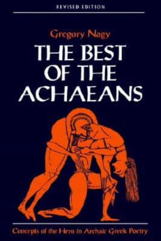 The Best Of The Achaeans: Concepts Of The Hero In Archaic Greek Poetry
