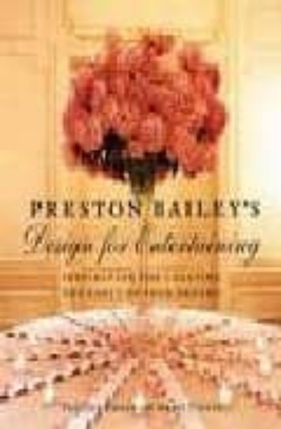 Preston Bailey S Design For Entertaining: Inspiration For Creatin G Th