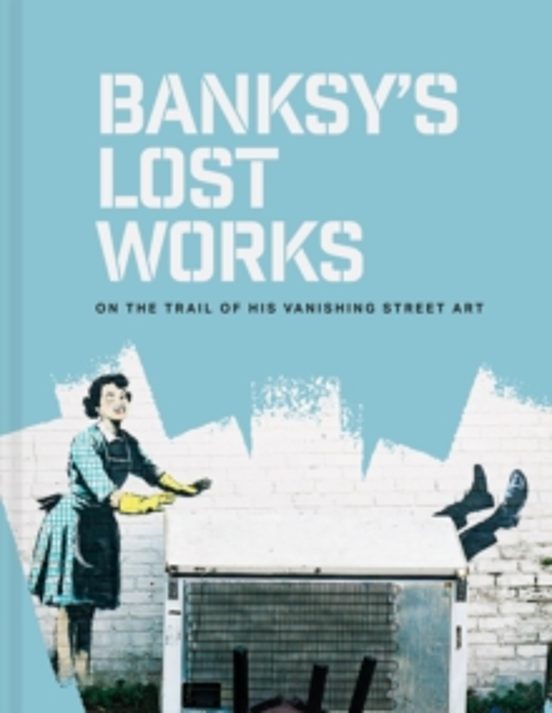 Banksys Lost Works