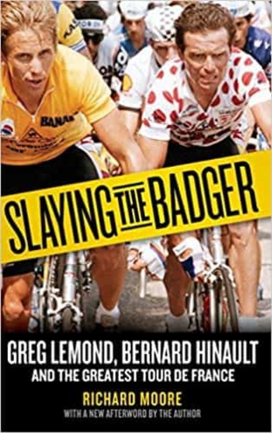 Slaying The Badger: Greg Lemond Bernard Hinault And The Greatest Tour