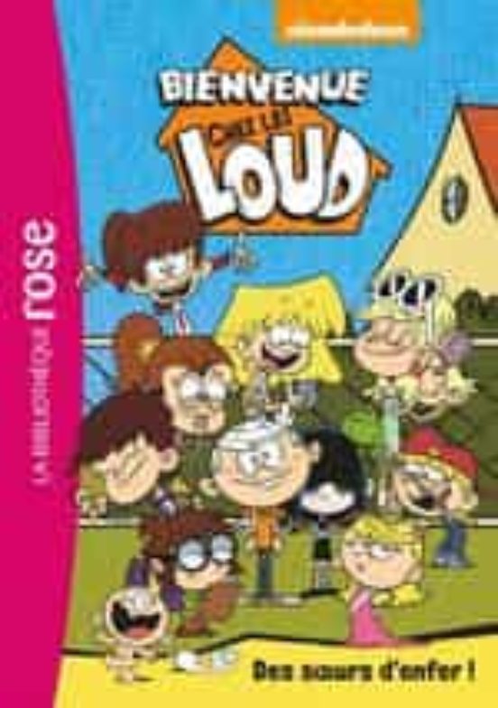 Bienvenue Chez les Loud . Volume 1 des Soeurs D Enfer !