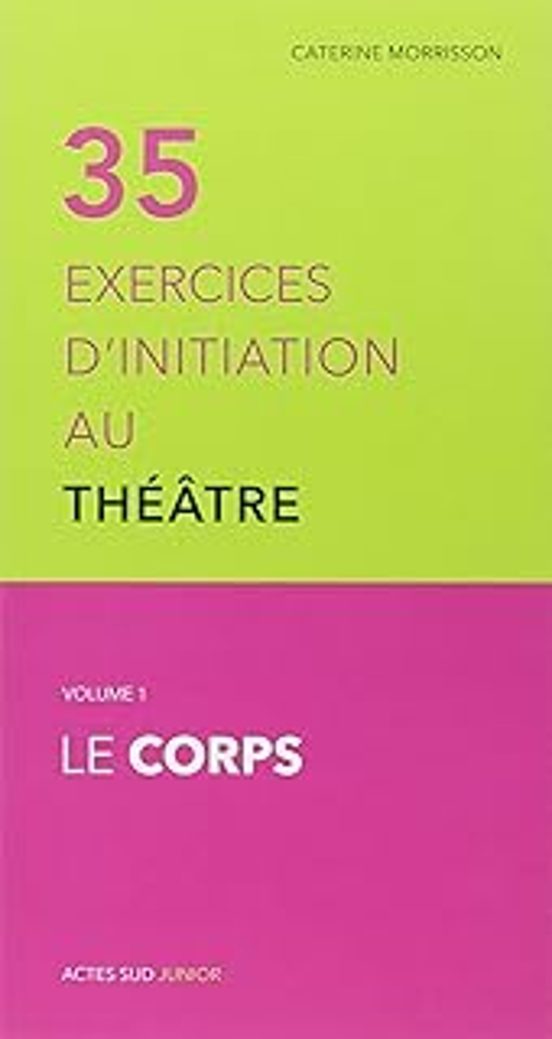35 Exercices D Initiation Au Théâtre. Vol. 1. Le Corps