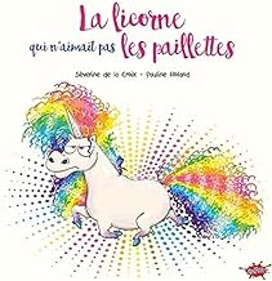 La Licorne Qui N Aimait Pas Les Paillettes