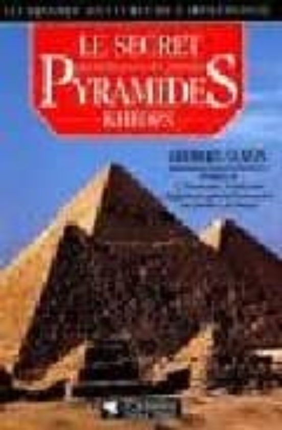 Le Secret Des Batisseurs Des Grandes Pyramides Kheops