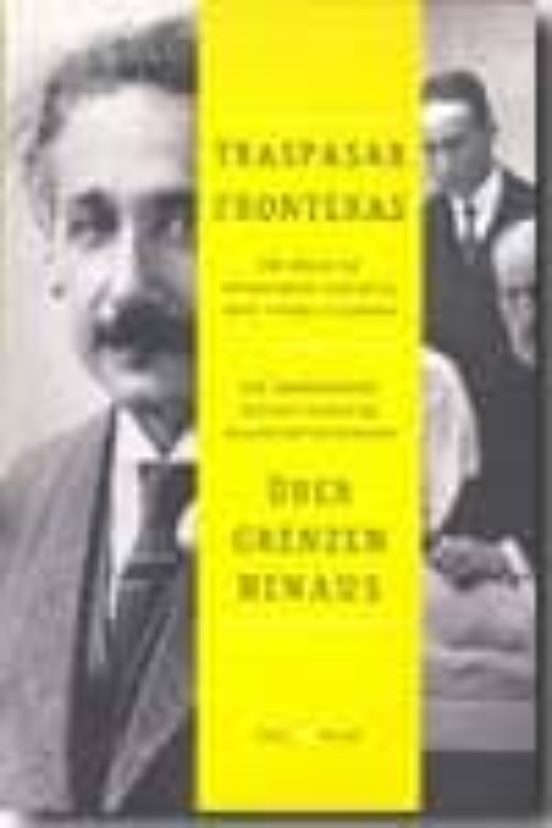 Traspasar Fronteras : Un Siglo De Intercambio Científico Entre España Y Alemania