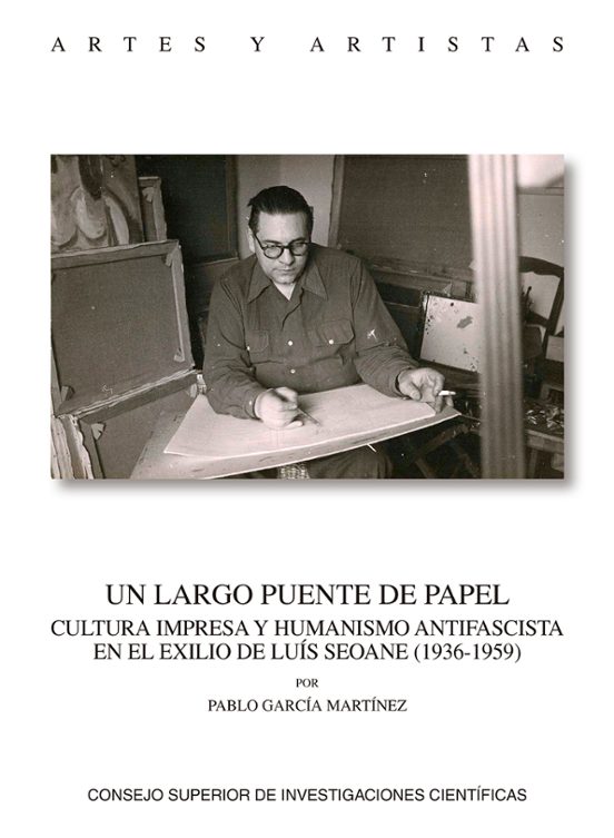 Un Largo Puente De Papel : Cultura Impresa Y Humanismo Antifascista En El Exilio De Luis Seoane