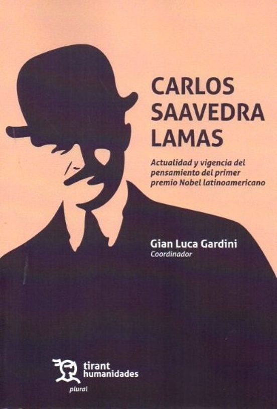 Carlos Saavedra Lamas. Actualidad Y Vigencia Del Pensamiento Del Primer Premio Nobel Latinoamericano