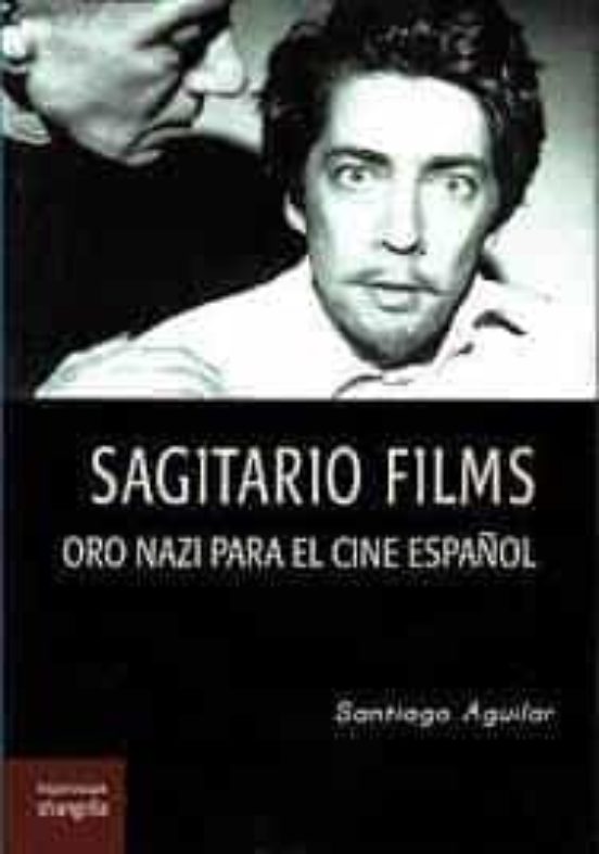 Sagitario Films: Oro Nazi Para El Cine Español
