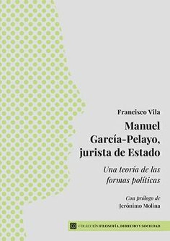 Manuel García-pelayo Jurista De Estado. Una Teoría De Las Formas Polít