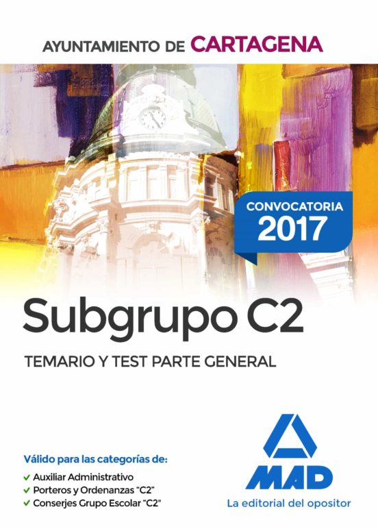 Subgrupo C2 Del Ayuntamiento De Cartagena. Temario Y Test Parte General
