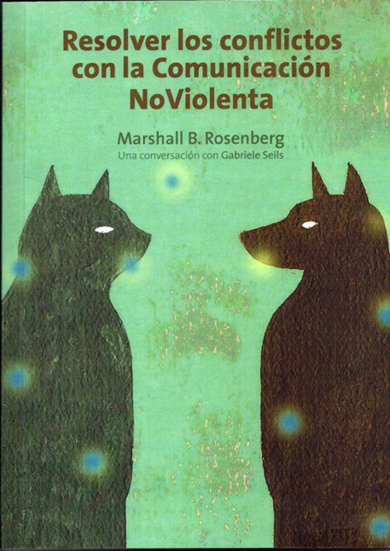 Resolver Los Conflictos Con La Comunicacion No Violenta: Una Conversac