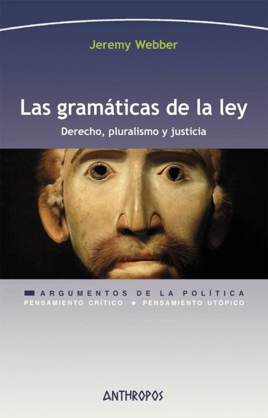 Las Gramaticas De La Ley: Derecho Pluralismo Y Justicia