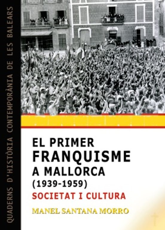 El Primer Franquisme A Mallorca : Societat I Cultura