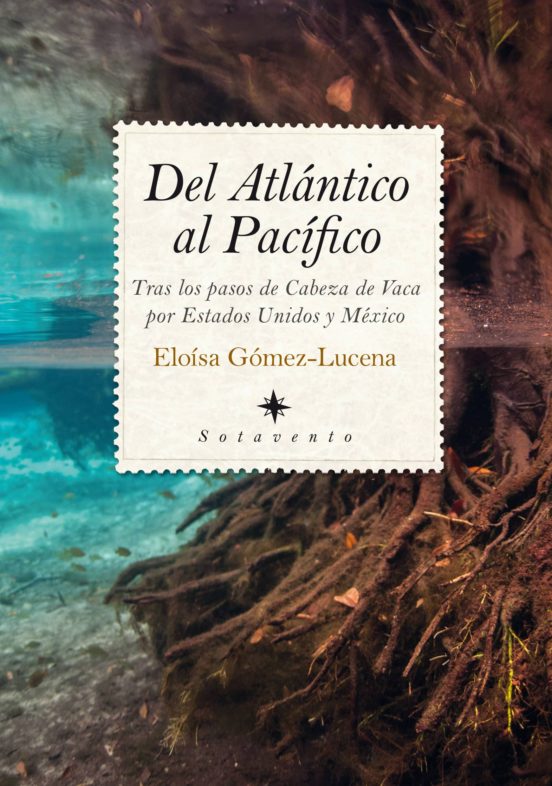 Del Atlantico Al Pacifico: Tras Los Pasos De La Cabeza De Vaca Por Est