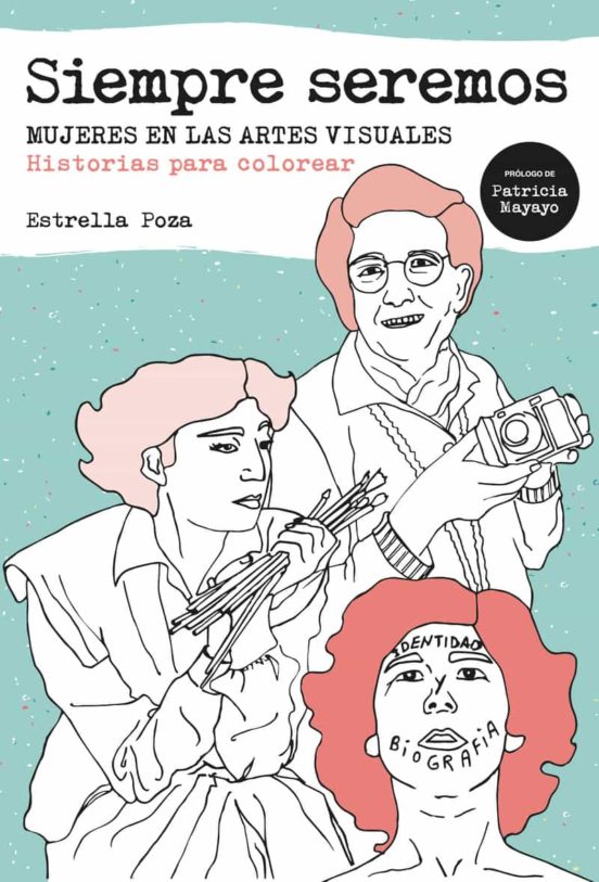 Siempre Seremos: Mujeres En Las Artes Visuales: Historias Para Colorea