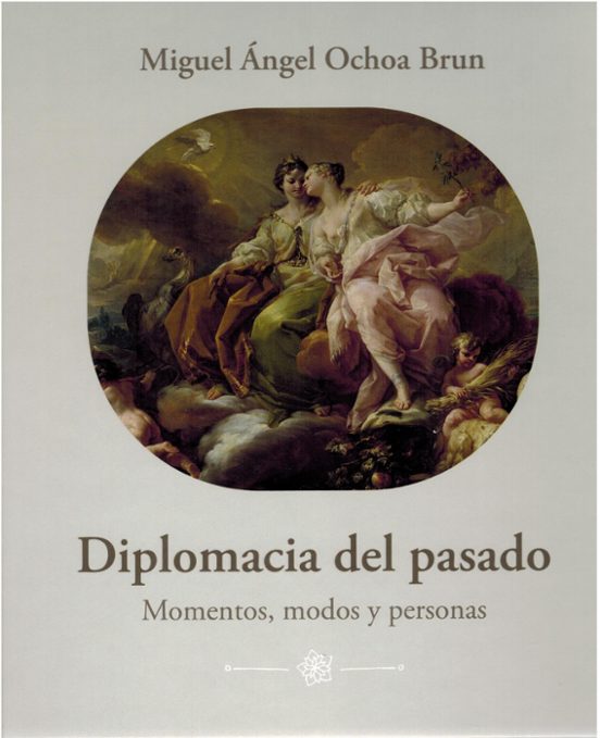 Diplomacia del Pasado. Momentos Modos y Personas