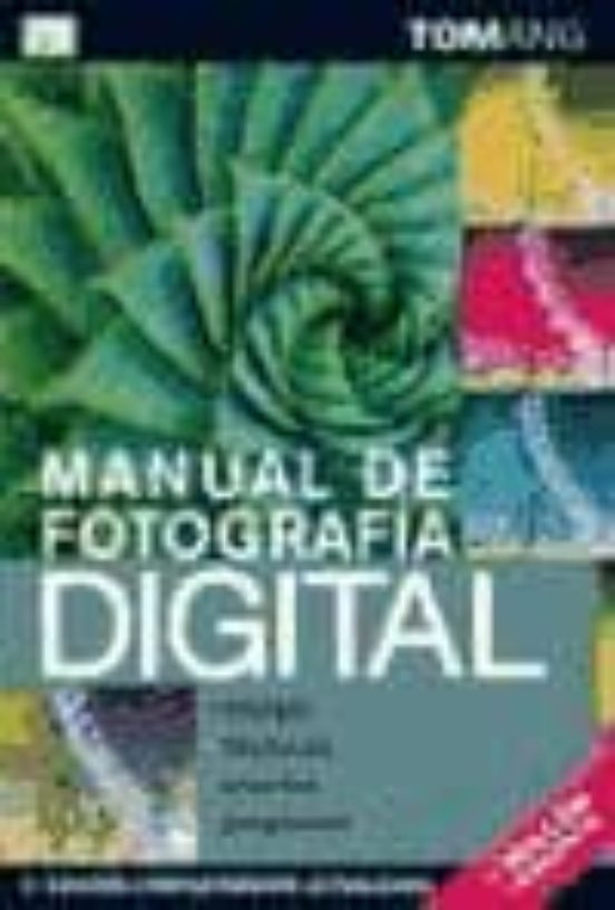 Manual De Fotografia Digital. Equipo Tecnica Efectos Proyectos