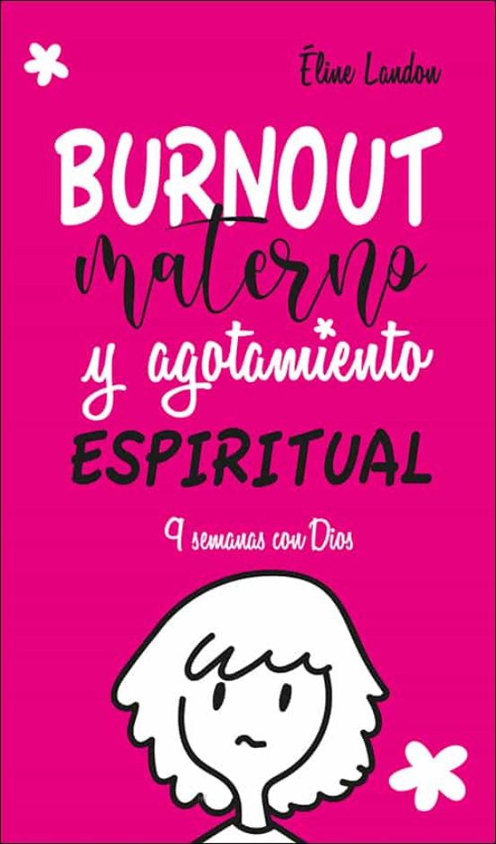 Burnout Materno Y Agotamiento Espiritual: 9 Semanas Con Dios