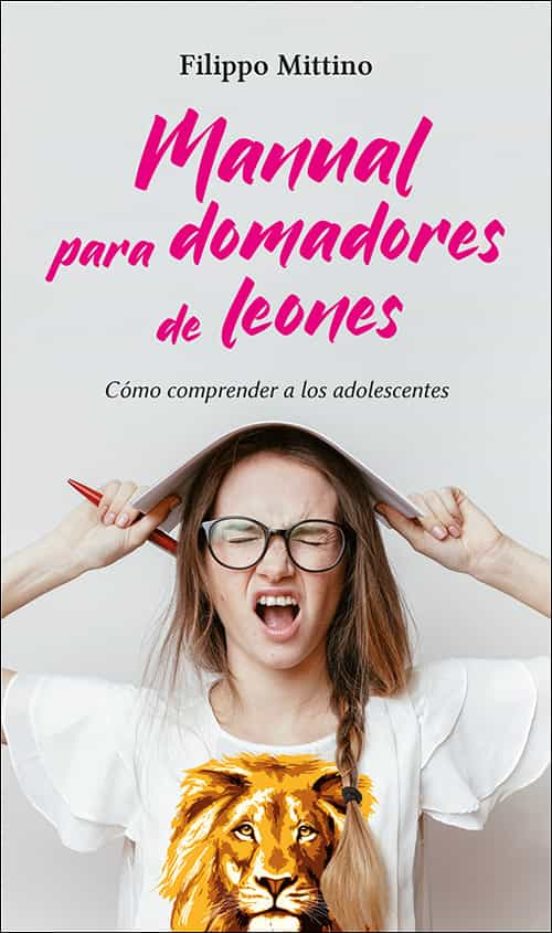 Manual Para Domadores De Leones: Como Comprender A Los Adolescentes