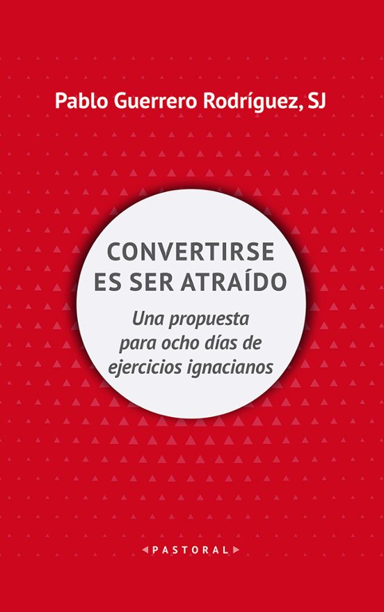 Convertirse En Ser Atraido: Una Propuesta Para Ocho Dias De Ejercicios
