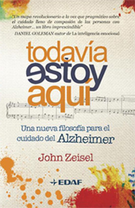 Todavia Estoy Aqui: Una Nueva Filosofia Para El Cuidado Del Alzhe Imer